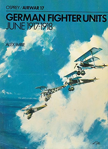 Beispielbild fr German Fighter Units: June 1917-1918 (Osprey Airwar 17) zum Verkauf von Kona Bay Books