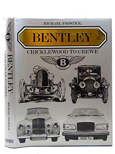 Bentley: From Cricklewood to Crewe (9780850453768) by Frostick, Michael