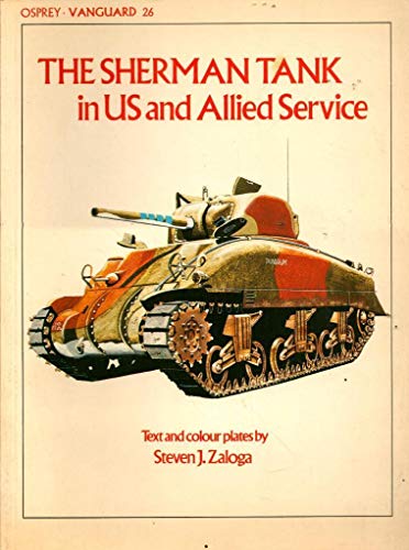 9780850454277: The Sherman Tank in United States and Allied Service: No.26 (Vanguard)