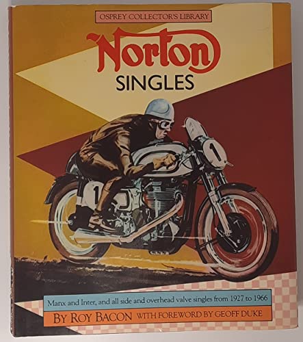 Beispielbild fr Norton Singles: Manx and Inter, and All Side and Overhead Valve Singles from 1927 to 1966 zum Verkauf von ThriftBooks-Dallas