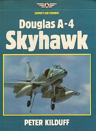 9780850455298: Douglas A-4 Skyhawk (Osprey Air Combat) by Peter Kilduff (1983-01-01)