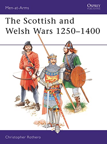 The Scottish and Welsh Wars 1250-1400 (Men at Arms Series, 151) (9780850455427) by Rothero, Christopher