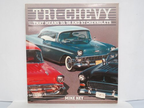 Tri-Chevy: That Means '55, '56 and '57 Chevrolets (9780850456158) by Key, Mike