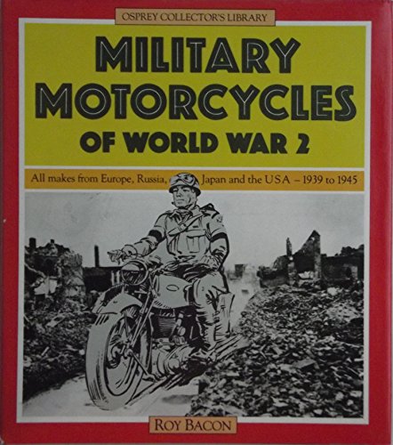 Beispielbild fr Military motorcycles of World War 2: All makes from Europe, Russia, Japan, and the USA, 1939-1945 (Osprey collector's library) zum Verkauf von A Squared Books (Don Dewhirst)