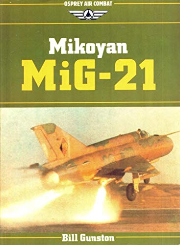 Mikoyan MiG-21 (Osprey Air Combat) (9780850456523) by Gunston, Bill