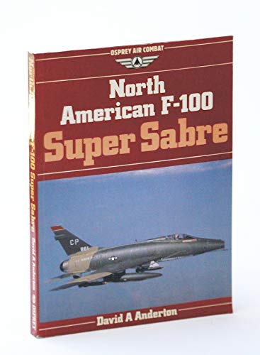 Stock image for North American F-100 Super Sabre (Osprey Air Combat) for sale by Half Price Books Inc.