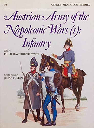 Stock image for Austrian Army of the Napolenic Wars (1): Infantry (Osprey Men-At-Arms Series 176) for sale by Boomer's Books