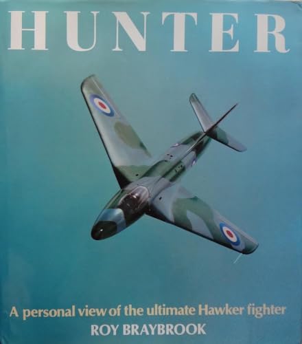 Stock image for Hunter - A Personal View of the Ultimate Hawker Fighter for sale by WorldofBooks