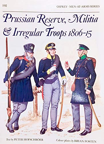 Beispielbild fr Prussian Reserve Militia and Irregulars 1806-15 (Osprey Men-At-Arms Series, 192) zum Verkauf von Half Price Books Inc.