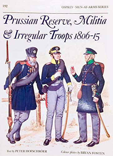 Imagen de archivo de Prussian Reserve Militia and Irregulars 1806-15 (Osprey Men-At-Arms Series, 192) a la venta por HPB Inc.