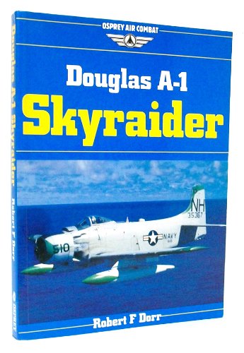 Douglas A-1 Skyraider (Osprey Air Combat) - Dorr, Robert F.