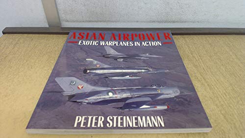 Asian Airpower: Exotic Warplanes in Action (9780850459074) by Steinemann, Peter