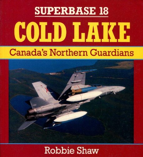 Imagen de archivo de Cold Lake: Canada's Northern Guardians - Superbase 18 a la venta por My Dead Aunt's Books
