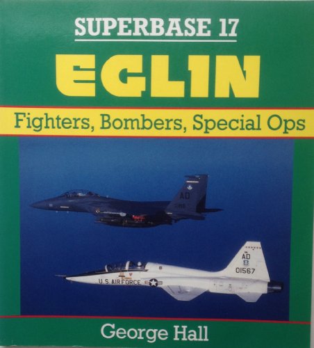 Eglin: Fighters, Bombers, Special Ops - Superbase 17 (9780850459883) by Hall, George