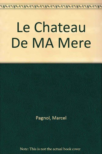 Chateau De MA Mere (French Edition) (9780850485066) by Marcel Pagnol