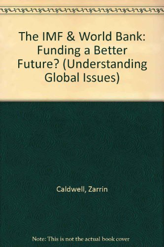 Imagen de archivo de The IMF & World Bank : Funding a Better Future? (Understanding Global Issues) a la venta por Simply Read Books