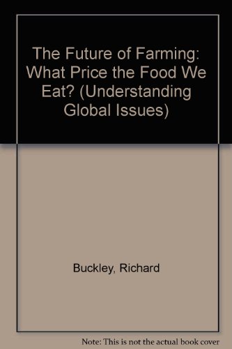 The Future of Farming: What Price the Food We Eat? (Understanding Global Issues) (9780850489774) by Unknown Author