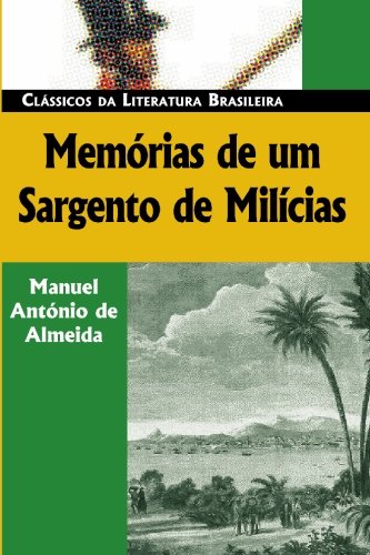 Beispielbild fr Memrias de um Sargento de Milcias (Classicos da Literatura Brasileira) (Portuguese Edition) zum Verkauf von Books Unplugged