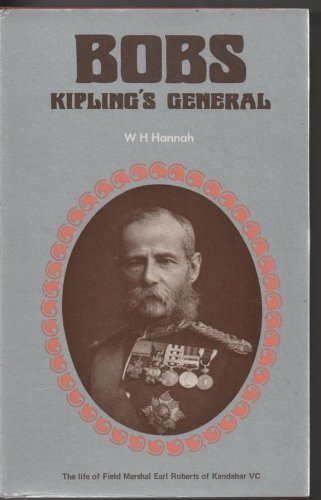 Bobs: Kipling's General: Life of Field-marshal Earl Roberts of Kandahar, V.C