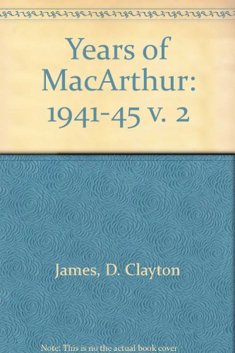 Years of MacArthur: 1941-45 v. 2 (9780850520989) by D. Clayton James