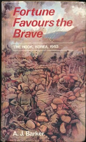 Fortune favours the brave-the Battle of the Hook Korea, 1953 (9780850521085) by Barker, A. J