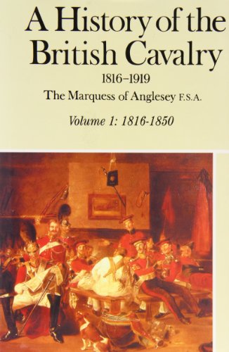 Imagen de archivo de A History of the British Cavalry, 1816-1919: 1816-50 v.1: 1816-50 Vol 1 a la venta por Goldstone Books