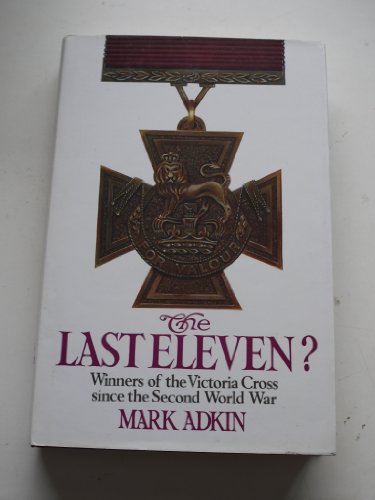 Beispielbild fr The Last Eleven: Eleven Victoria Crosses Awarded Since World War II zum Verkauf von WorldofBooks