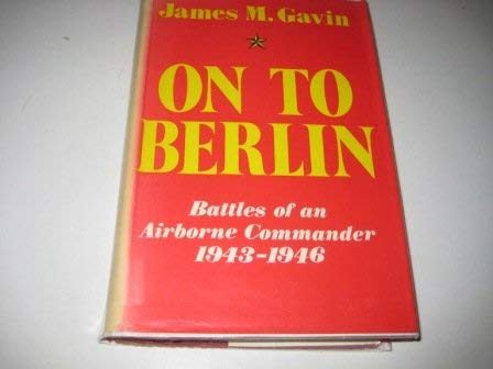 On to Berlin : Battles of an Airborne Commander, 1943-1946