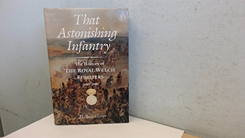 Stock image for That Astonishing Infantry: Three Hundred Years of the History of the Royal Welch Fusiliers 1689-1989 for sale by Broad Street Book Centre