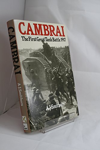 Cambrai The First Great Tank Battle 1917