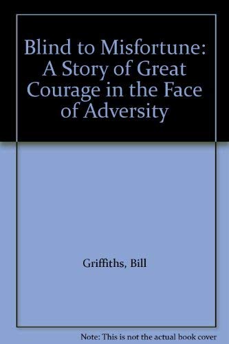 Beispielbild fr Blind to Misfortune: A Story of Great Courage in the Face of Adversity zum Verkauf von Reuseabook