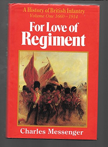 Stock image for FOR LOVE OF REGIMENT A History of British Infantry Volume One: 1660-1914 for sale by Riverow Bookshop