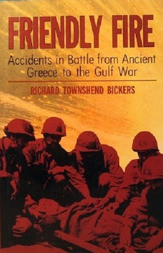 Imagen de archivo de Friendly Fire: Accidents in Battle from Ancient Greece to the Gulf War a la venta por Goldstone Books