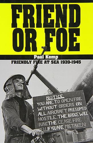Friend Or Foe: Friendly Fire At Sea 1939-1945.