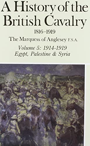A History of the British Cavalry 1816-1919: 1914-1919 Egypt, Palestine & Syria - Marquess of Anglesey