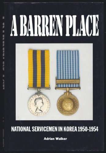 Stock image for A Barren Place National Servicemen in Korea, 1950-54 for sale by Allyouneedisbooks Ltd