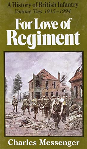 FOR LOVE OF REGIMENT A History of British Infantry Volume Two: 1915-1994 - Messenger, Charles