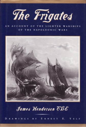 Beispielbild fr The Frigates: An Account of the Lighter Warships of the Napoleonic Wars, 1793-1815 zum Verkauf von Books From California