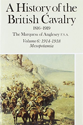 Beispielbild fr A History of the British Cavalry, 1816-1919, Vol. 6: 1914-1918, Mesopotamia (Volume 6) zum Verkauf von Anybook.com