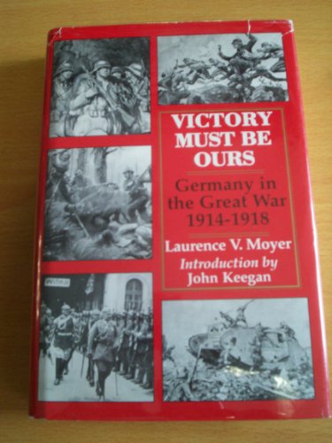 Beispielbild fr VICTORY MUST BE OURS: Germany in the Great War, 1914-1918 zum Verkauf von Books End Bookshop