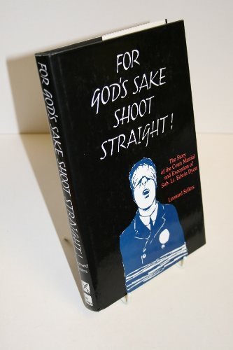 Beispielbild fr For God's Sake, Shoot Straight: The Story of the Court Martial and Execution of Temporary Sub-Lieutenant Edwin Leopold Arthur Dyett, Nelson Battalion, 63rd (RN) Division during the First World War zum Verkauf von Amazing Book Company