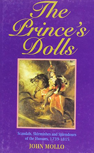 Stock image for The Prince's Dolls: Scandals, Skirmishes and Splendours of the Hussars, 1739-1815 for sale by Sessions Book Sales