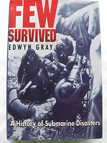 Stock image for Few Survived: A Comprehensive Survey of Submarine Accidents & Disasters for sale by Bookmans