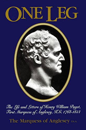 9780850525182: One Leg: The Life and Letters of Henry William Paget : First Marquess of Angelesey 1768-1854