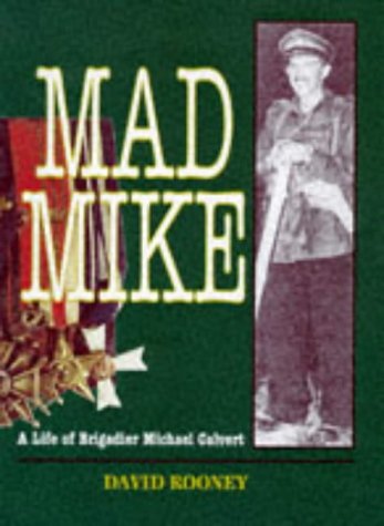 Mad Mike: Biography of Brigadier Michael Calvert DSO