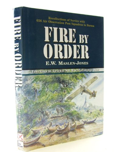 Stock image for Fire by Order: the Story of 656 Air Observation Post Squadron Raf/ra in Sth East Asia 1943-1947 for sale by WorldofBooks