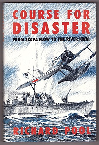 Beispielbild fr Course for Disaster: From Scapa Flow to the River Kwai zum Verkauf von WorldofBooks