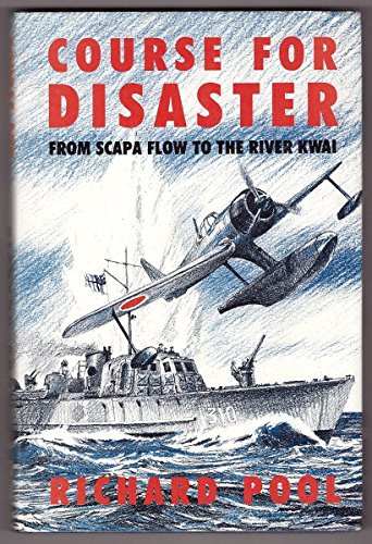 Stock image for Course for Disaster: From Scapa Flow to the River Kwai for sale by WorldofBooks