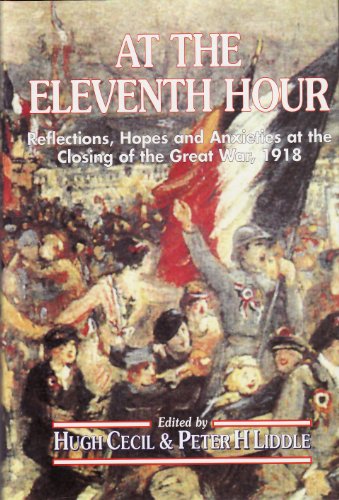 Beispielbild fr At the Eleventh Hour: Reflections, Hopes and Anxieties at the Closing of the Great War, 1918 zum Verkauf von WorldofBooks