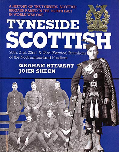 Stock image for Tyneside Scottish: 20th, 21st, 22nd & 23rd (Service) Battalions of the Northumberland Fusiliers a History of the Tyneside Scottish Brigade Raised in the North East in World War One for sale by Copper Dragon Books